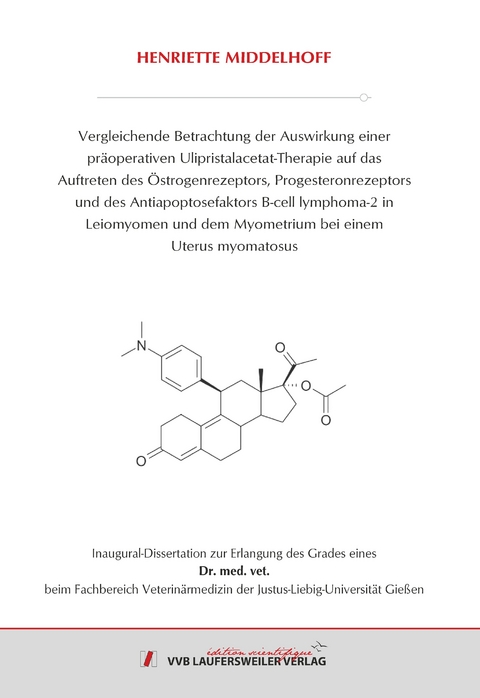 Vergleichende Betrachtung der Auswirkung einer pr&auml;operativen Ulipristalacetat-Therapie auf das Auftreten des &Ouml;strogenrezeptors, Progesteronrezeptors und des Antiapoptosefaktors B-cell lymphoma-2 in Leiomyomen und dem Myometrium bei einem Uterus myomatosus - Henriette Middelhoff