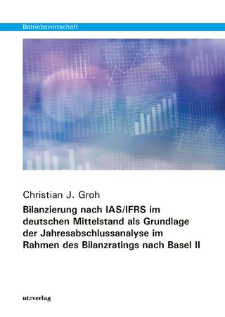 Bilanzierung nach IAS/IFRS im deutschen Mittelstand als Grundlage der Jahresabschlussanalyse im Rahmen des Bilanzratings nach Basel II