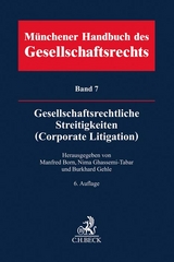 Münchener Handbuch des Gesellschaftsrechts Bd 7: Gesellschaftsrechtliche Streitigkeiten (Corporate Litigation) - Born, Manfred; Ghassemi-Tabar, Nima; Gehle, Burkhard