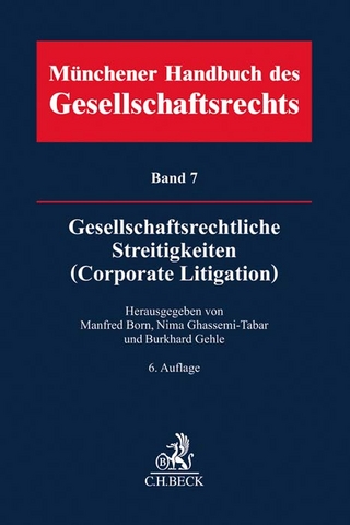 Münchener Handbuch des Gesellschaftsrechts Bd 7: Gesellschaftsrechtliche Streitigkeiten (Corporate Litigation)