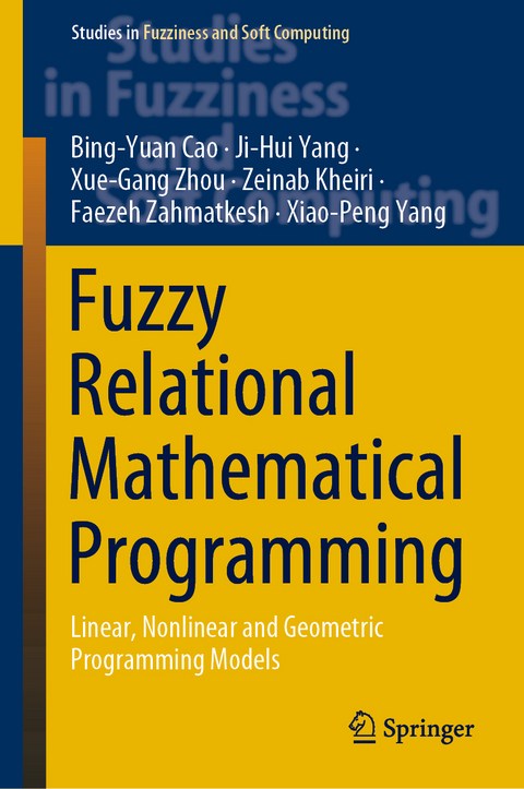 Fuzzy Relational Mathematical Programming - Bing-Yuan Cao, Ji-Hui Yang, Xue-Gang Zhou, Zeinab Kheiri, Faezeh Zahmatkesh, Xiao-Peng Yang