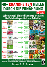 40+ Krankheiten heilen durch die Ern&auml;hrung - Lebensmittel, die Medikamente ersetzen: Nat&uuml;rliche Gegenst&uuml;cke zu Tabletten - Tabou Bangant&eacute; Blessing Braun
