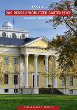 Dessau und das Dessau-W&ouml;rlitzer Gartenreich - Erhard Hirsch, Annette Scholtka