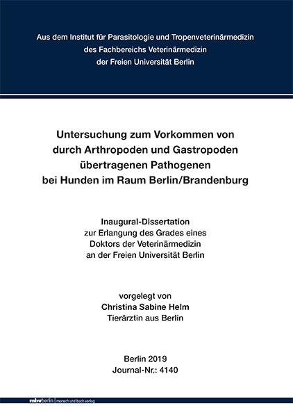 Untersuchung zum Vorkommen von durch Arthropoden und Gastropoden &uuml;bertragenen Pathogenen bei Hunden im Raum Berlin/Brandenburg - Christina Sabine Helm