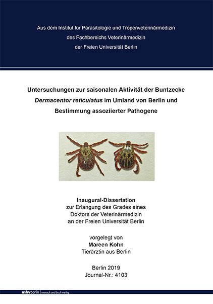 Untersuchungen zur saisonalen Aktivit&auml;t der Buntzecke Dermacentor reticulatus im Umland von Berlin und Bestimmung assoziierter Pathogene - Mareen Kohn