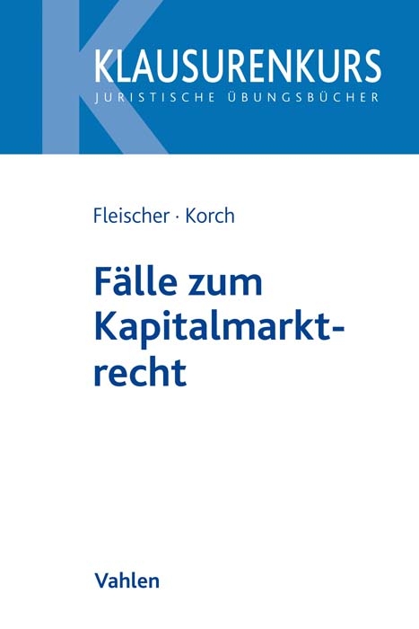 F&auml;lle zum Kapitalmarktrecht - Holger Fleischer, Stefan Korch