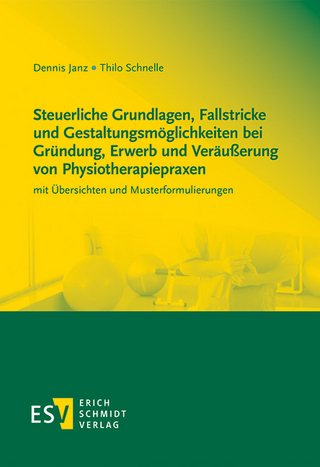 Steuerliche Grundlagen, Fallstricke und Gestaltungsmöglichkeiten bei Gründung, Erwerb und Veräußerung von Physiotherapiepraxen