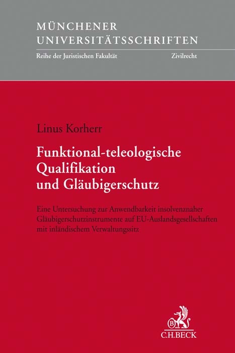 M&uuml;nchener Universit&auml;tsschriften / Funktional-teleologische Qualifikation und Gl&auml;ubigerschutz - Linus Korherr