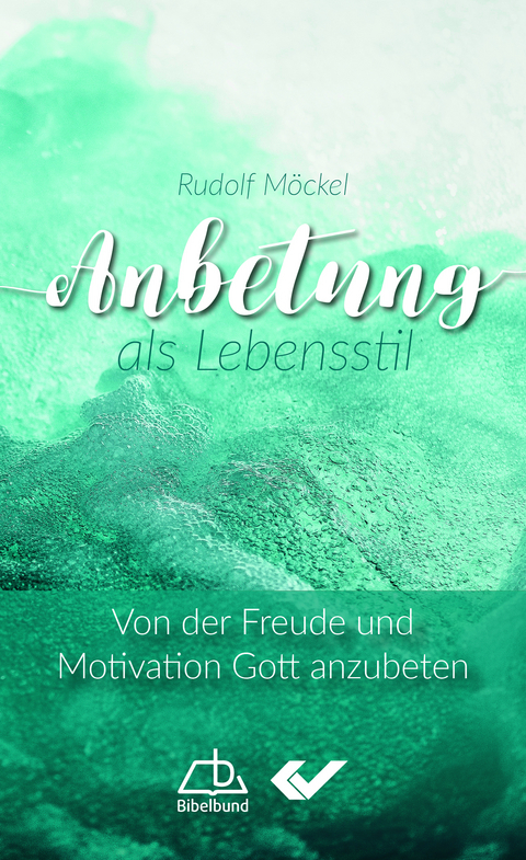 Anbetung als Lebensstil - Rudolf M&ouml;ckel