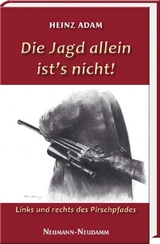 Die Jagd allein ist&rsquo;s nicht! - Heinz Adam
