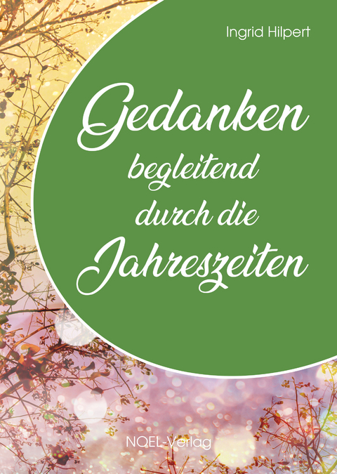Gedanken begleitend durch die Jahreszeiten - Ingrid Hilpert