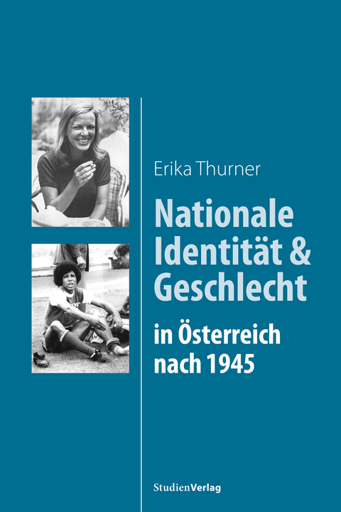 Nationale Identit&auml;t und Geschlecht in &Ouml;sterreich nach 1945 - Erika Thurner