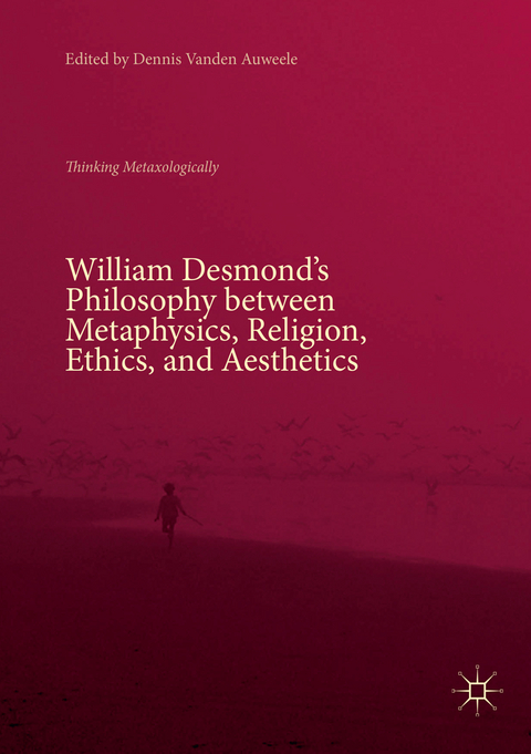 William Desmond’s Philosophy between Metaphysics, Religion, Ethics, and Aesthetics - 