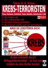 Krebs-Terroristen: Pizza, Pommes, Schnitzel, Toast, Nuss-Nougat-Creme, Sahnetorte, Cola. Du liebst sie, sie schmecken Dir, Du bist ihnen verfallen, Du kannst nicht auf sie verzichten. Aber sie zerst&ouml;ren Dich! - Tabou Bangant&eacute; Blessing Braun