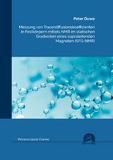 Messung von Tracerdiffusionskoeffizienten in Festkörpern mittels NMR im statischen Gradienten eines supraleitenden Magneten (SFG-NMR) - Duwe, Peter