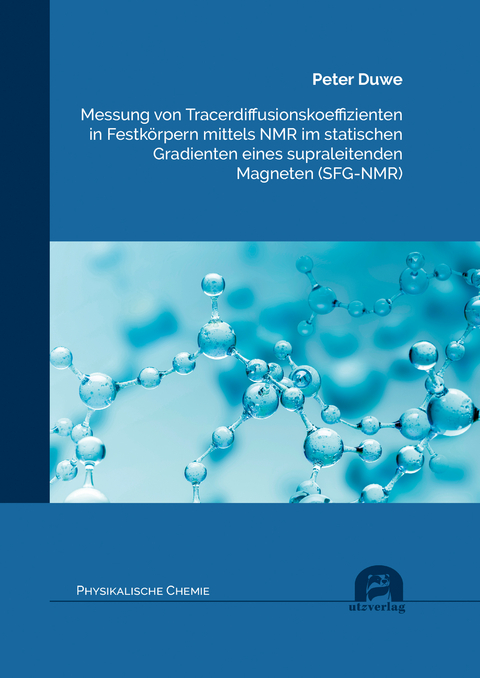 Messung von Tracerdiffusionskoeffizienten in Festk&ouml;rpern mittels NMR im statischen Gradienten eines supraleitenden Magneten (SFG-NMR) - Peter Duwe