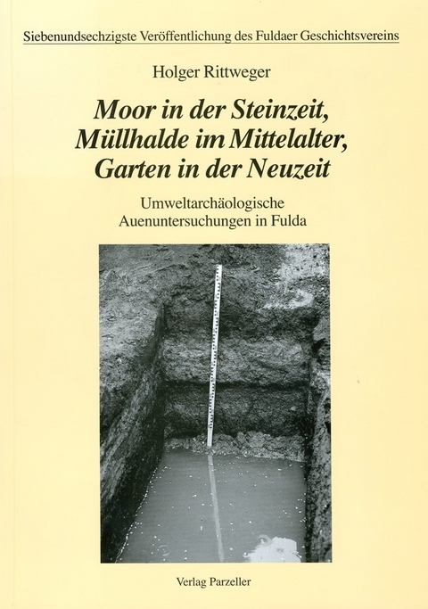 Moor in der Steinzeit, M&uuml;llhalde im Mittelalter, Garten in der Neuzeit - Holger Rittweger