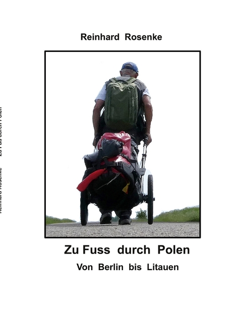 Zu Fu&szlig; durch Polen - Reinhard Rosenke