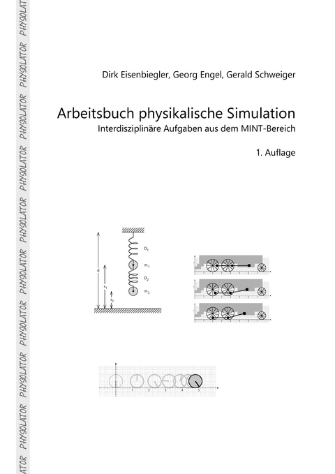 Arbeitsbuch physikalische Simulation - Dirk Eisenbiegler, Georg Engel, Gerald Schweiger