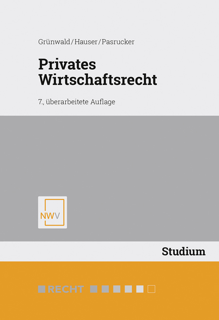 Privates Wirtschaftsrecht - Alfons Gr&uuml;nwald, Werner Hauser, Christoph Pasrucker