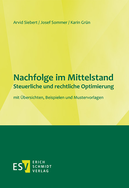 Nachfolge im Mittelstand - - - Steuerliche und rechtliche Optimierung - Arvid Siebert, Josef Sommer, Karin Gr&uuml;n