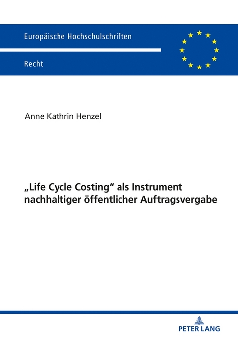 &laquo;Life Cycle Costing&raquo; als Instrument nachhaltiger &ouml;ffentlicher Auftragsvergabe - Anne Henzel