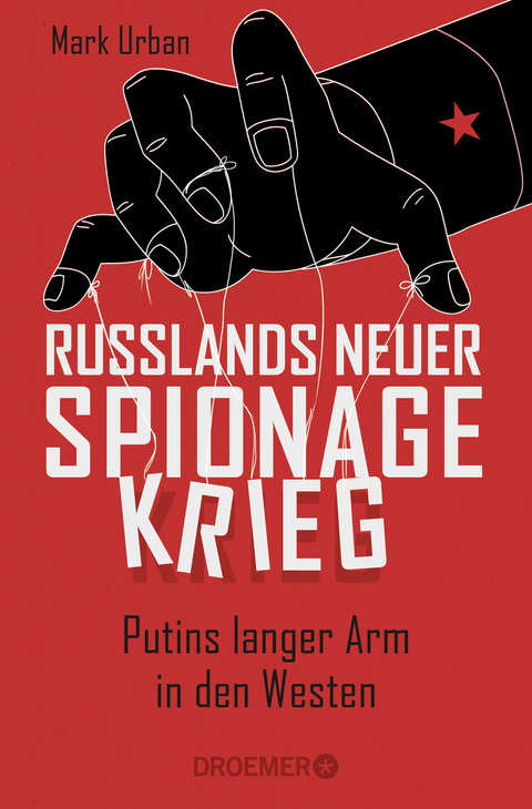 Russlands neuer Spionagekrieg - Mark Urban