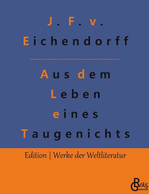 Aus dem Leben eines Taugenichts - Joseph Freiherr von Eichendorff