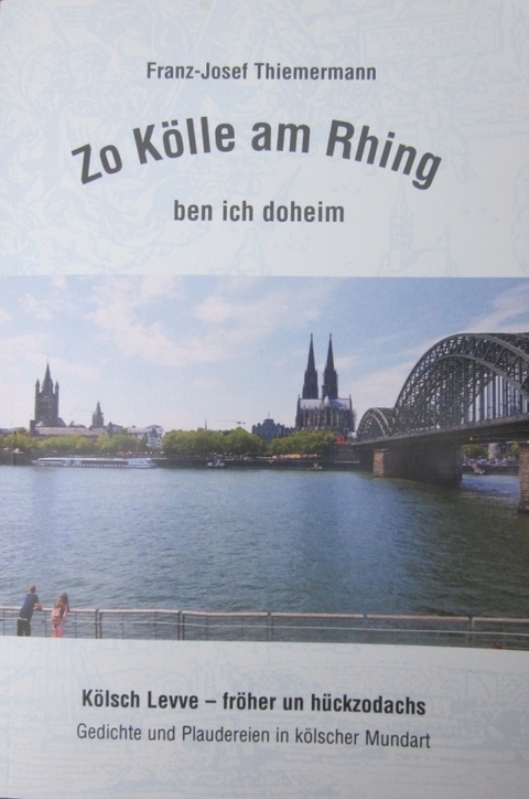 Zo K&ouml;lle am Rhing ben ich doheim - Franz - Josef Thiemermann