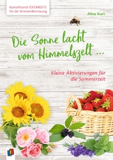 Kunterbunte Ideenkiste f&uuml;r die Seniorenbetreuung: Die Sonne lacht vom Himmelszelt ... - Aline Kurt