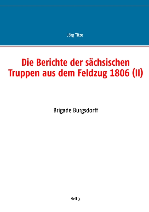 Die Berichte der s&auml;chsischen Truppen aus dem Feldzug 1806 (II) - 