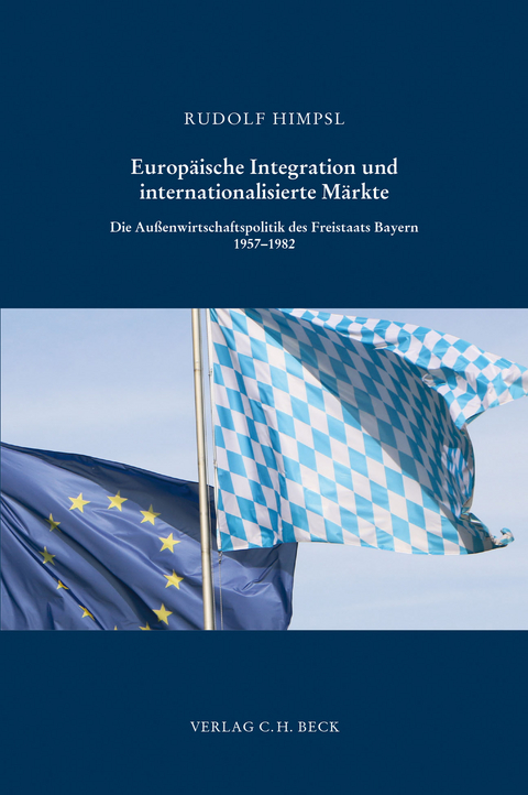Schriftenreihe zur bayerischen Landesgeschichte / Europ&auml;ische Integration und internationalisierte M&auml;rkte - Rudolf Himpsl
