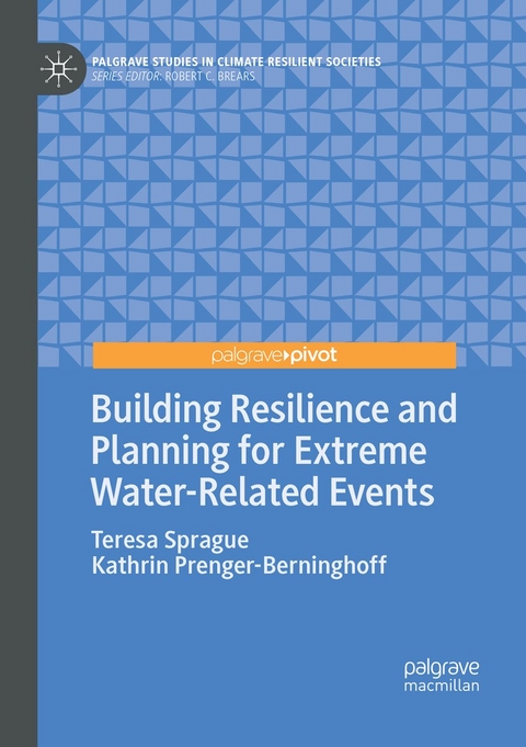 Building Resilience and Planning for Extreme Water-Related Events - Teresa Sprague, Kathrin Prenger-Berninghoff