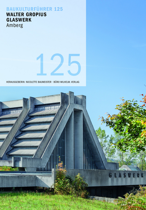 Baukulturf&uuml;hrer 125 Walter Gropius Glaswerk Amberg - Ira Mazzoni
