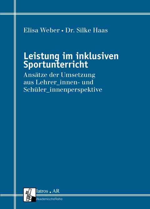Leistung im inklusiven Sportunterricht - Elisa Weber, Dr. Silke Haas