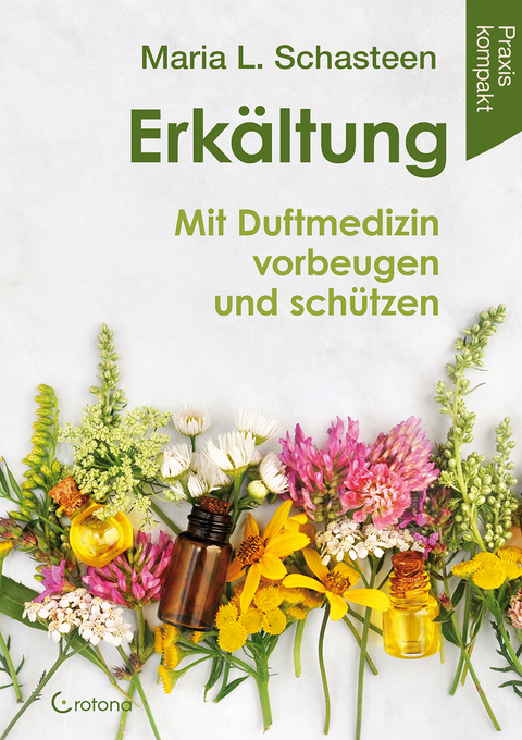 Erk&auml;ltung - Mit Duftmedizin vorbeugen und sch&uuml;tzen - Maria L. Schasteen
