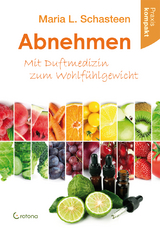 Abnehmen - Mit Duftmedizin zum Wohlf&uuml;hlgewicht - Maria L. Schasteen