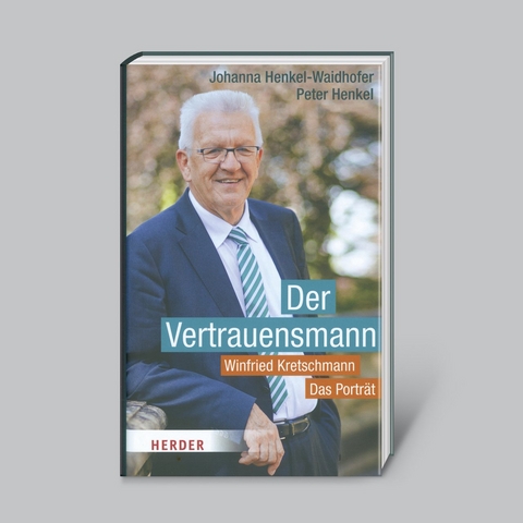 Der Vertrauensmann: Winfried Kretschmann - Das Portr&auml;t - Johanna Henkel-Waidhofer, Peter Henkel