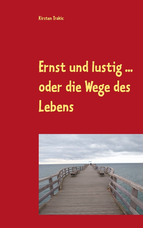 Ernst und lustig ... oder die Wege des Lebens - Kirsten Trakic
