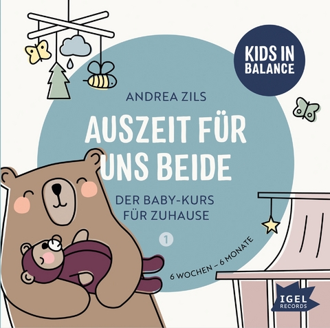 Kids in Balance. Auszeit f&uuml;r uns beide. 6 Wochen - 6 Monate - Andrea Zils