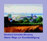 Meine Wege zur Kunstbet&auml;tigung - Bernhard Schneider-Blumberg