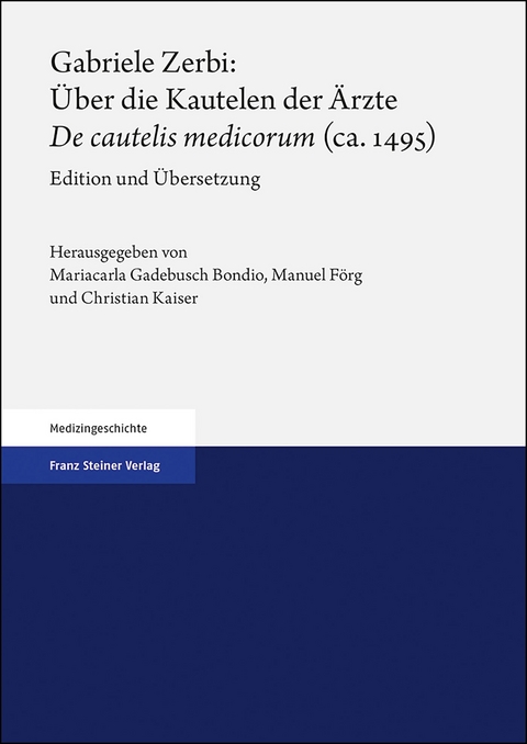 Gabriele Zerbi: &Uuml;ber die Kautelen der &Auml;rzte / "De cautelis medicorum" (ca. 1495) - 