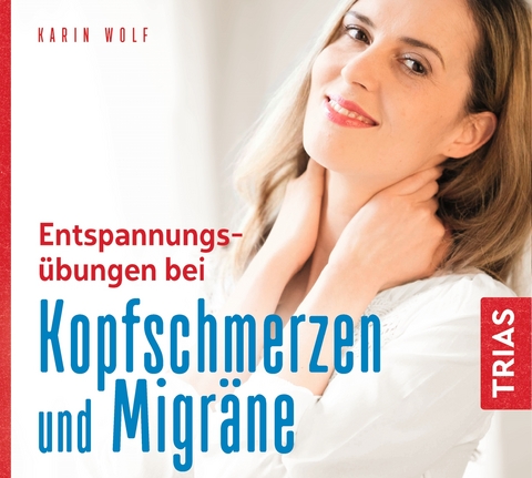 Entspannungs&uuml;bungen bei Kopfschmerzen und Migr&auml;ne - Karin Wolf