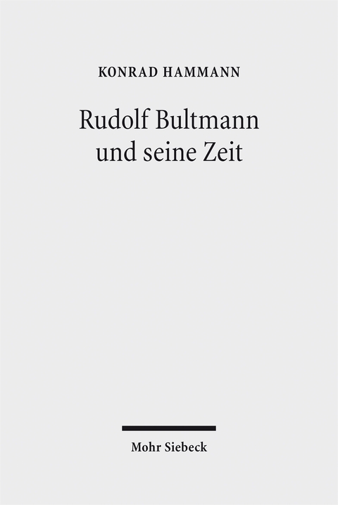 Rudolf Bultmann und seine Zeit - Konrad Hammann