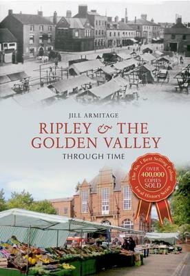 Ripley & the Golden Valley Through Time -  Jill Armitage
