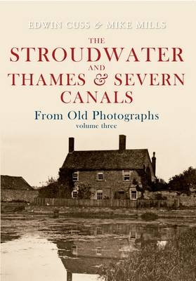 Stroudwater and Thames and Severn Canals From Old Photographs Volume 3