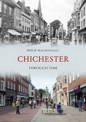Chichester Through Time -  Philip MacDougall
