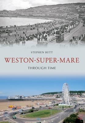 Weston-Super-Mare Through Time -  Stephen Butt