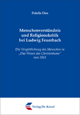 Menschenverst&auml;ndnis und Religionskritik bei Ludwig Feuerbach - Fidelis Den