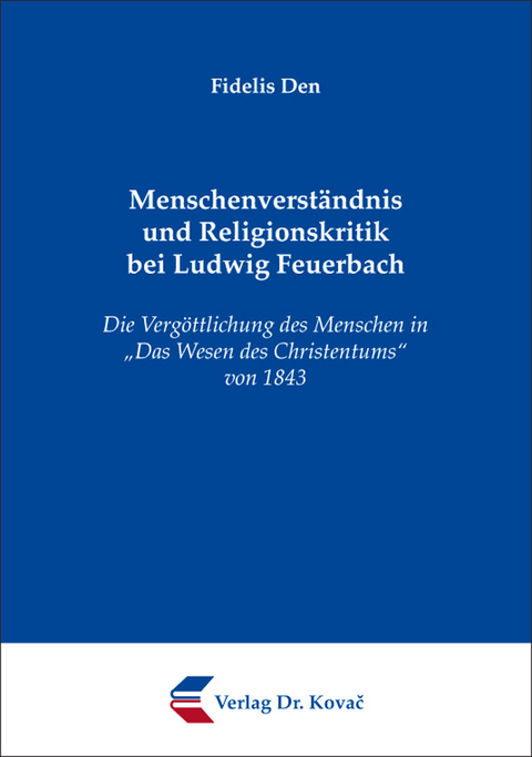 Menschenverst&auml;ndnis und Religionskritik bei Ludwig Feuerbach - Fidelis Den